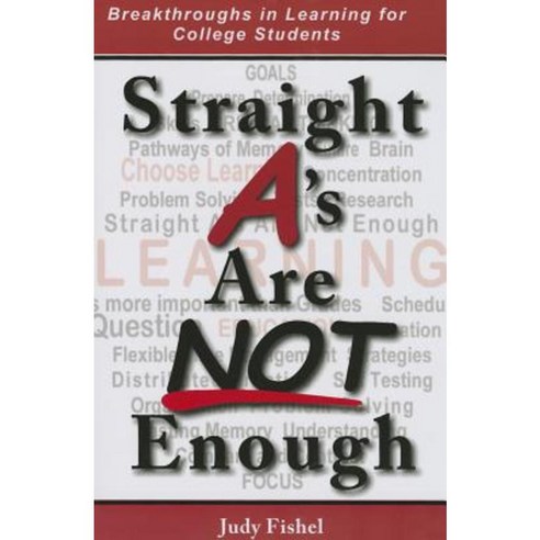 Straight A''s Are Not Enough: Breakthroughs in Learning for College Students Paperback, Flying Heron Books