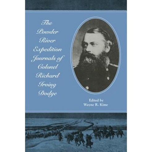 The Powder River Expedition Journals of Colonel Richard Irving Dodge Paperback, University of Oklahoma Press