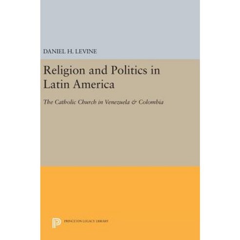 Religion and Politics in Latin America: The Catholic Church in Venezuela & Colombia Hardcover, Princeton University Press