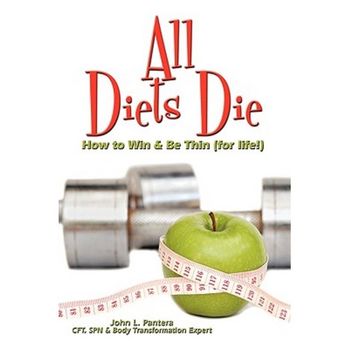 All Diets Die: How to Win & Be Thin (for Life!) Paperback, Authorhouse
