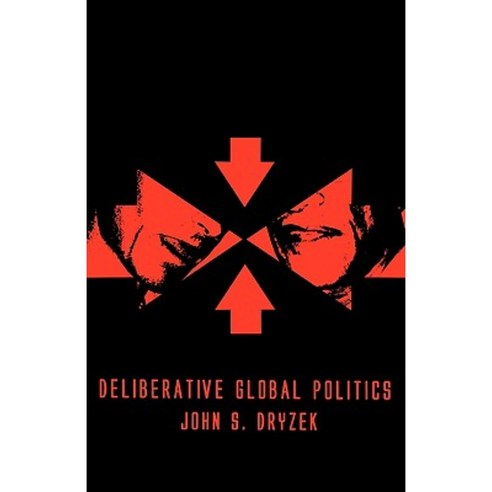 Deliberative Global Politics: Discourse and Democracy in a Divided World Hardcover, Polity Press