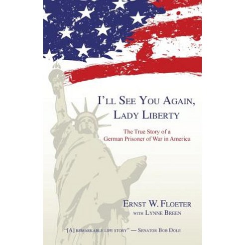 I''ll See You Again Lady Liberty: The True Story of a German Prisoner of War in America Paperback, WingSpan Press