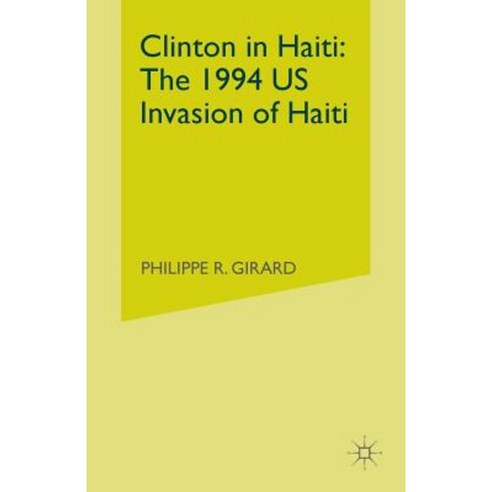 Clinton in Haiti: The 1994 US Invasion of Haiti Paperback, Palgrave MacMillan