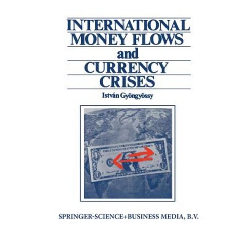 International Money Flows and Currency Crises Paperback, Springer