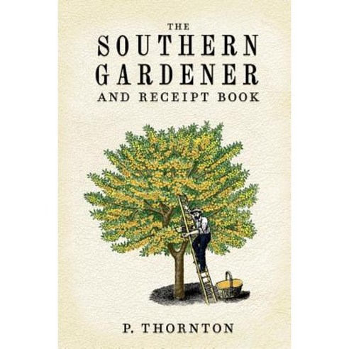 Southern Gardener and Receipt Book: Containing Directions for Gardening Paperback, Applewood Books