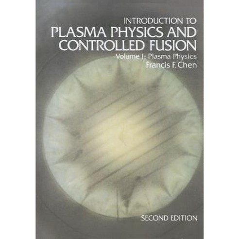 Introduction to Plasma Physics and Controlled Fusion: Volume 1: Plasma Physics Paperback, Springer