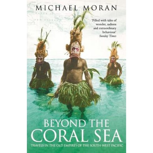 Beyond the Coral Sea: Travels in the Old Empires of the South-West Pacific Paperback, Flamingo