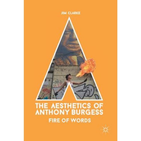 The Aesthetics of Anthony Burgess: Fire of Words Hardcover, Palgrave MacMillan