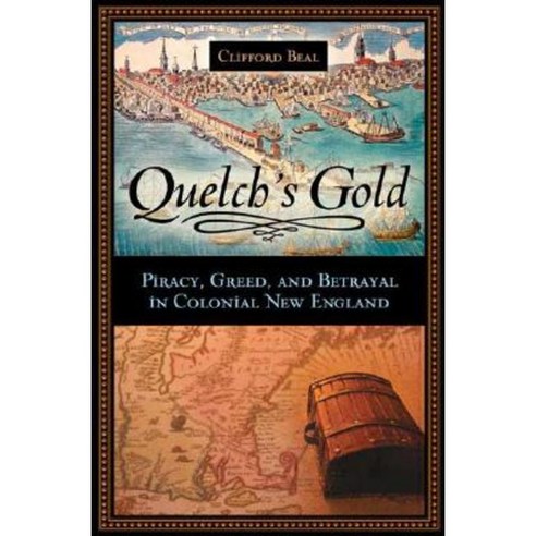 Quelch''s Gold: Piracy Greed and Betrayal in Colonial New England Hardcover, Praeger Publishers