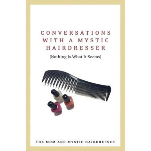Conversations with a Mystic Hairdresser: Nothing Is What It Seems Paperback, Starbound Revolution