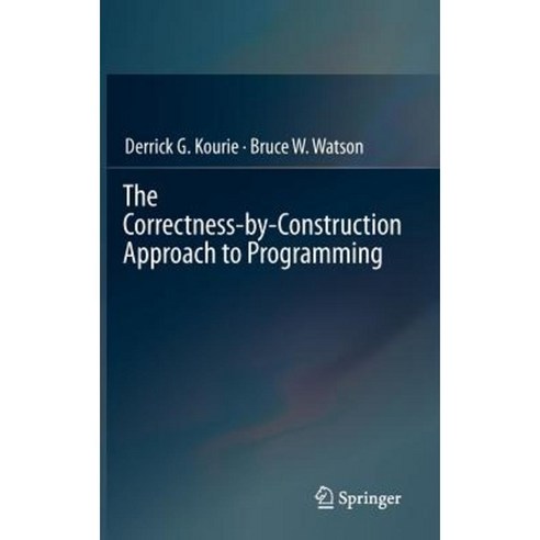 The Correctness-By-Construction Approach to Programming Hardcover, Springer