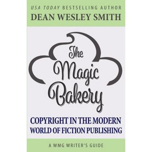 The Magic Bakery: Copyright in the Modern World of Fiction Publishing Paperback, Wmg Publishing