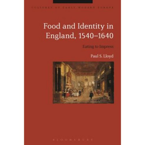 Food and Identity in England 1540-1640: Eating to Impress Hardcover, Bloomsbury Publishing PLC