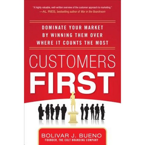 Customers First: Dominate Your Market by Winning Them Over Where It Counts the Most Hardcover, McGraw-Hill Education