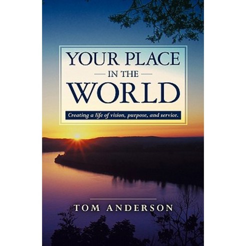 Your Place in the World: Creating a Life of Vision Purpose and Service. Paperback, Booksurge Publishing