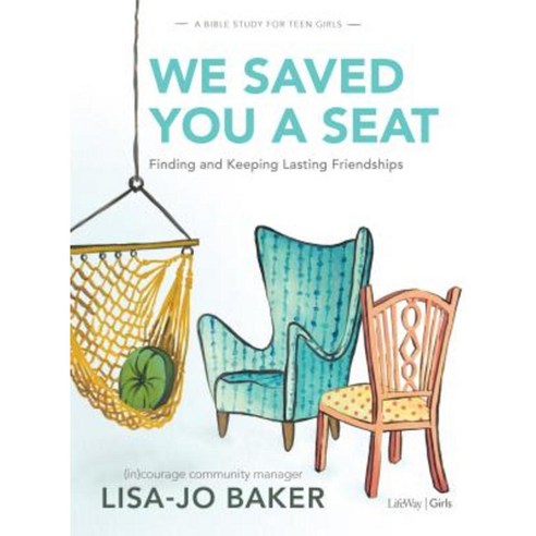 We Saved You a Seat - Teen Girls'' Bible Study: Finding and Keeping Lasting Friendships Paperback, Lifeway Church Resources