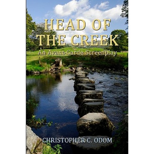 Head of the Creek: An Avant-Garde Screenplay Paperback, Createspace