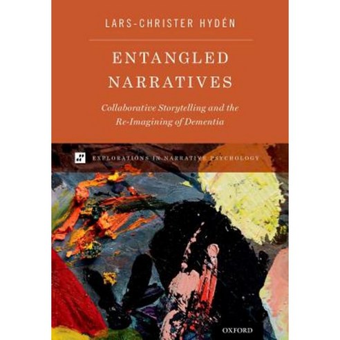 Entangled Narratives: Collaborative Storytelling and the Re-Imagining of Dementia Hardcover, Oxford University Press, USA