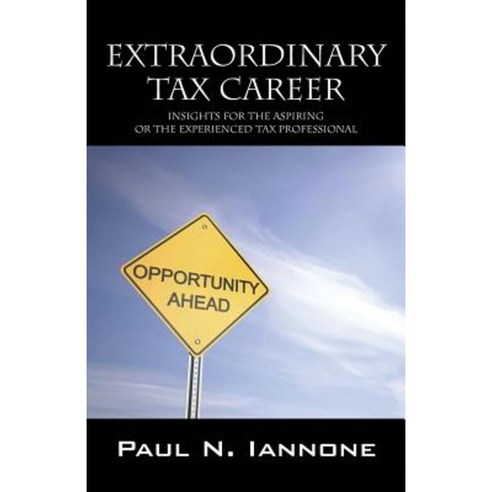 Extraordinary Tax Career: Insights for the Aspiring or the Experienced Tax Professional Paperback, Outskirts Press