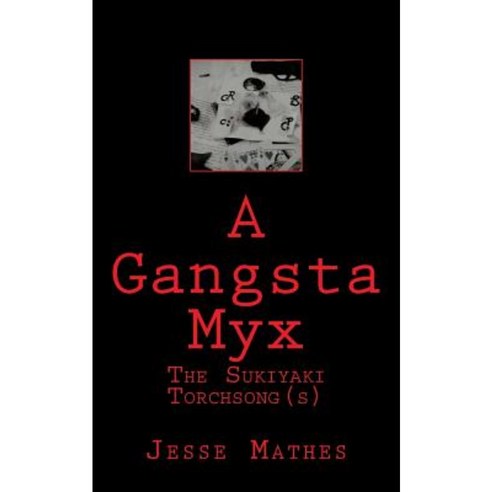 A Gangsta Myx: The Sukiyaki Torch Song(s) Paperback, Createspace