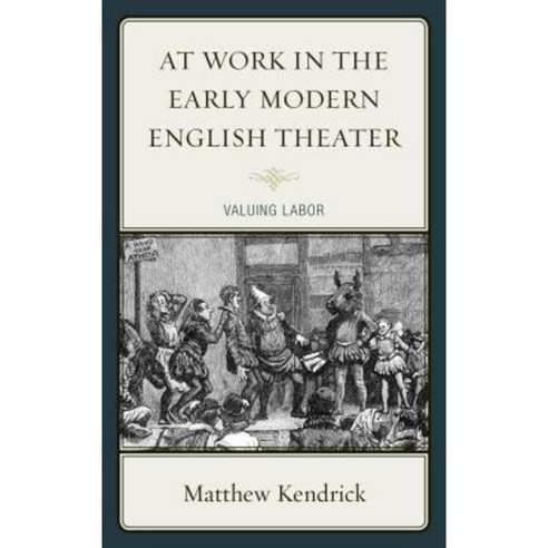 At Work in the Early Modern English Theater: Valuing Labor Paperback, Fairleigh Dickinson University Press