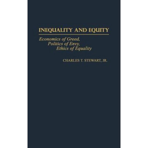 Inequality and Equity: Economics of Greed Politics of Envy Ethics of Equality Hardcover, Greenwood Press