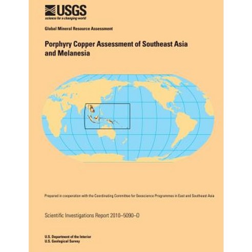 Porphyry Copper Assessment of Southeast Asia and Melanesia Paperback, Createspace
