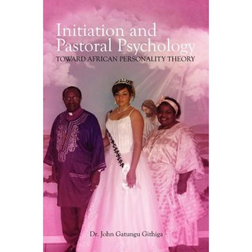 Initiation and Pastoral Psychology: Toward African Personality Theory Paperback, Booksurge Publishing