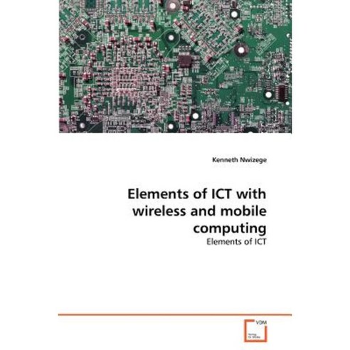 Elements of Ict with Wireless and Mobile Computing Paperback, VDM Verlag