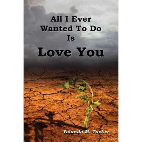 All I Ever Wanted to Do Is Love You Paperback, Ghm Productions
