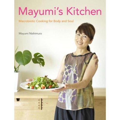 Mayumi''s Kitchen: Macrobiotic Cooking for Body and Soul Hardcover, Kodansha
