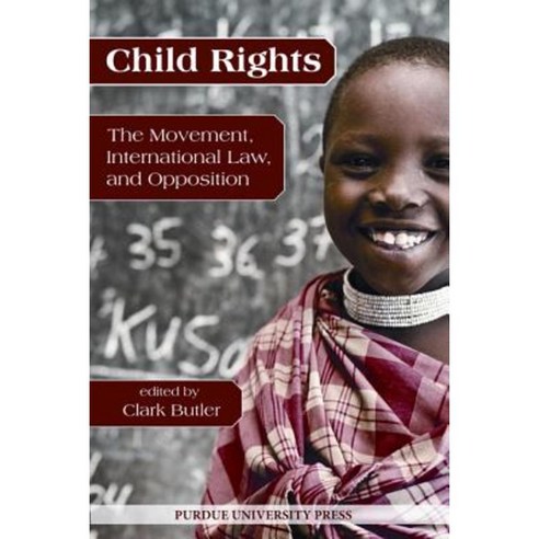 Child Rights: The Movement International Law and Opposition Paperback, Purdue University Press