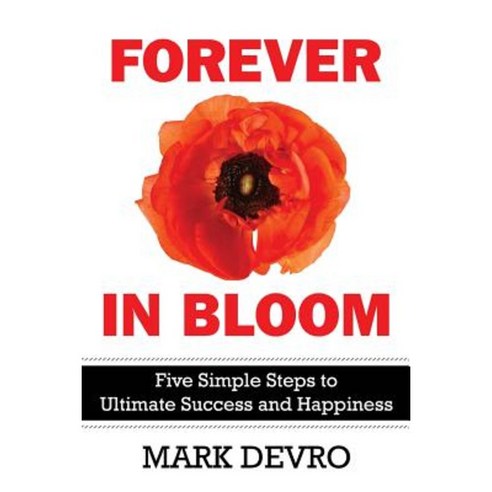 Forever in Bloom: Five Simple Steps to Ultimate Success and Happiness Paperback, Distant Thunder Press