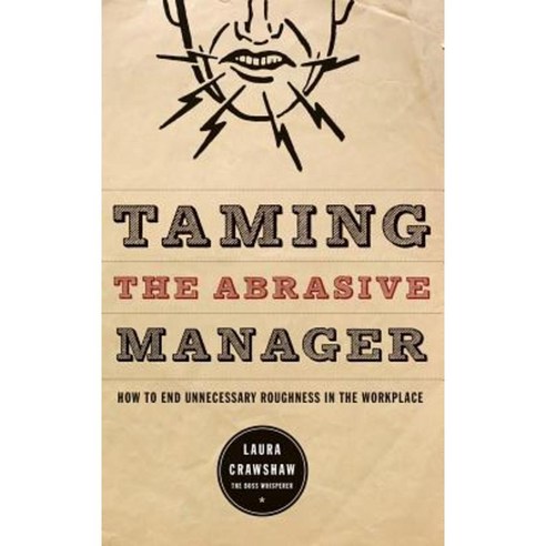 Taming the Abrasive Manager: How to End Unnecessary Roughness in the Workplace Hardcover, Jossey-Bass