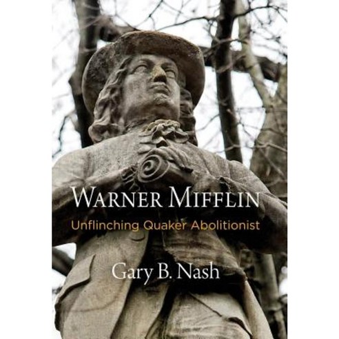 Warner Mifflin: Unflinching Quaker Abolitionist Hardcover, University of Pennsylvania Press
