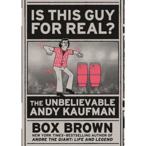Is This Guy for Real?: The Unbelievable Andy Kaufman Paperback, First Second