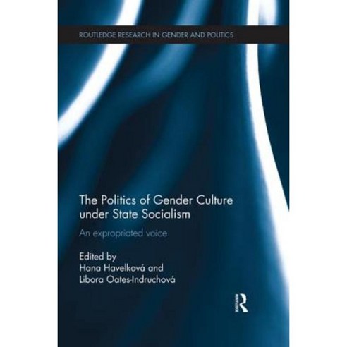 The Politics of Gender Culture Under State Socialism: An Expropriated Voice Paperback, Routledge