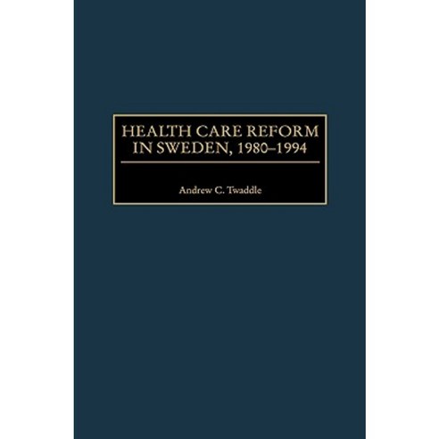Health Care Reform in Sweden 1980-1994 Hardcover, Auburn House Pub. Co.