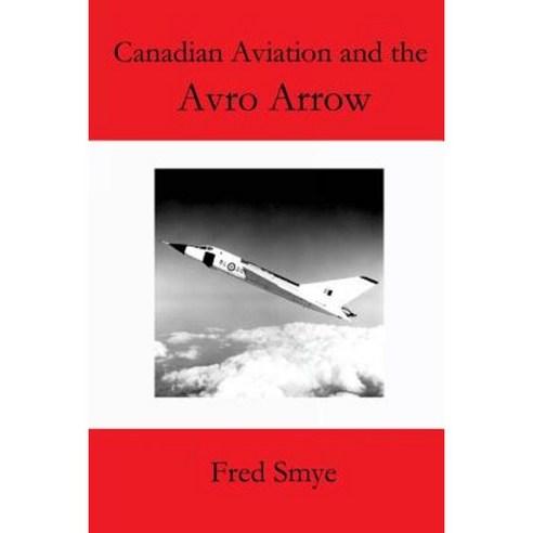 Canadian Aviation and the Avro Arrow Paperback, Createspace