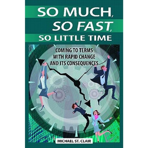 So Much So Fast So Little Time: Coming to Terms with Rapid Change and Its Consequences Hardcover, Praeger