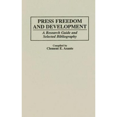 Press Freedom and Development: A Research Guide and Selected Bibliography Hardcover, Greenwood Press