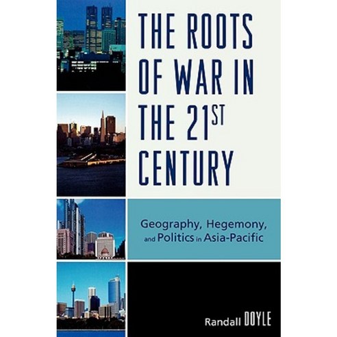 The Roots of War in the 21st Century: Geography Hegemony and Politics in Asia-Pacific Paperback, Upa