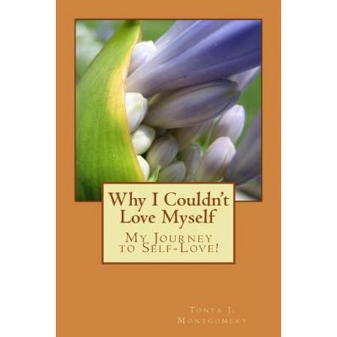 Why I Couldn''t Love Myself: My Journey to Self-Love! Paperback, Createspace