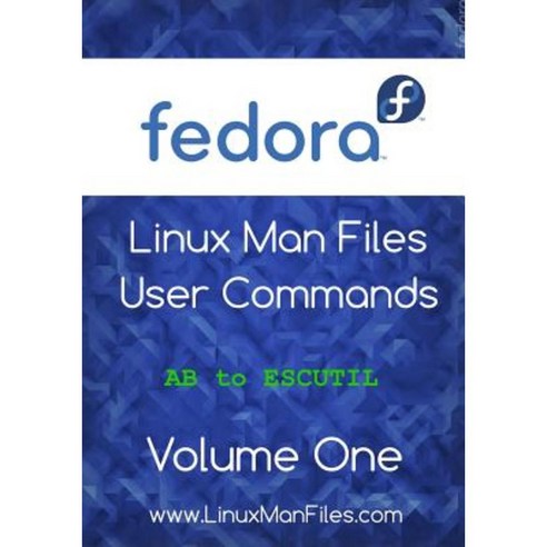 Fedora Linux Man Files: User Commands Volume One Paperback, Gareth Thomas