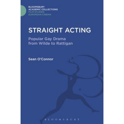 Straight Acting: Popular Gay Drama from Wilde to Rattigan Hardcover, Bloomsbury Publishing PLC