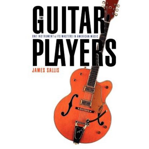 The Guitar Players: One Instrument and Its Masters in American Music Paperback, Bison