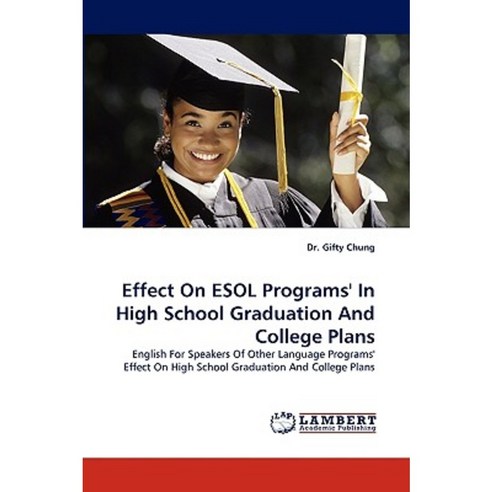 Effect on ESOL Programs'' in High School Graduation and College Plans Paperback, LAP Lambert Academic Publishing