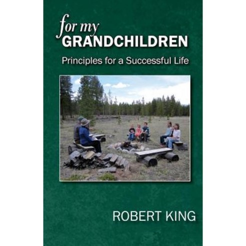 For My Grandchildren: Principles for a Successful Life Paperback, Bob King