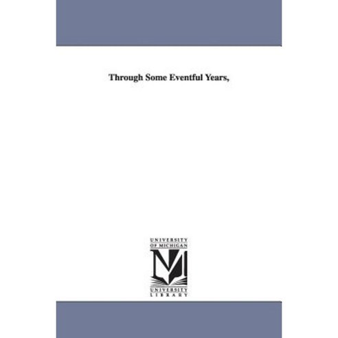 Through Some Eventful Years Paperback, University of Michigan Library