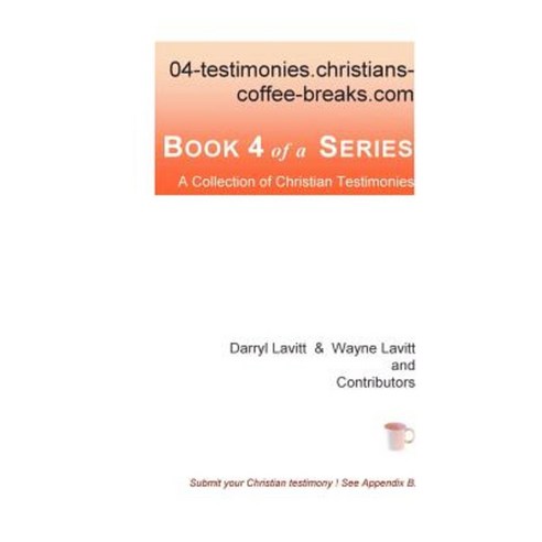 04-Testimonies.Christians-Coffee-Breaks.com Paperback, Lulu.com